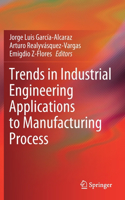 Trends in Industrial Engineering Applications to Manufacturing Process