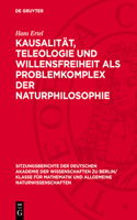 Kausalität, Teleologie Und Willensfreiheit ALS Problemkomplex Der Naturphilosophie