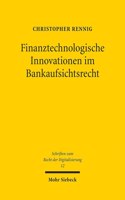 Finanztechnologische Innovationen im Bankaufsichtsrecht: Disintermediation als Grundlage eines "Banking Without Banks"?(12 Schriften zum Recht der Digitalisierung)