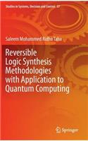 Reversible Logic Synthesis Methodologies with Application to Quantum Computing