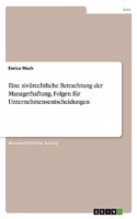 Eine zivilrechtliche Betrachtung der Managerhaftung. Folgen für Unternehmensentscheidungen