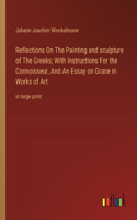 Reflections On The Painting and sculpture of The Greeks; With Instructions For the Connoisseur, And An Essay on Grace in Works of Art