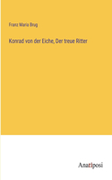 Konrad von der Eiche, Der treue Ritter