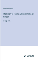 History of Thomas Ellwood; Written By Himself