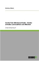 Im Dorf der Märchenerfinder. Kinder erfinden und erzählen sich Märchen