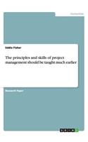 The principles and skills of project management should be taught much earlier
