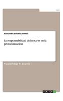 responsabilidad del notario en la protocolizacion