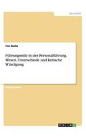 Führungsstile in der Personalführung. Wesen, Unterschiede und kritische Würdigung