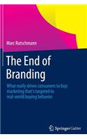The End of Branding: What really drives consumers to buy: marketing that’s targeted to real-world buying behavior(English)