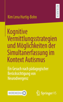 Kognitive Vermittlungsstrategien und Möglichkeiten der Simultanerfassung im Kontext Autismus