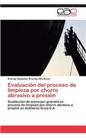 Evaluacion del Proceso de Limpieza Por Chorro Abrasivo a Presion: (Spanish)
