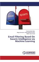 Email Filtering Based On Swarm Intelligence via Machine Learning