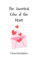 The Sweetest Echo of the Heart