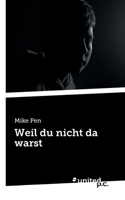 Weil du nicht da warst