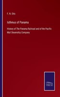 Isthmus of Panama: History of The Panama Railroad and of the Pacific Mail Steamship Company