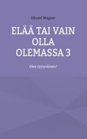 Elää tai vain olla olemassa 3