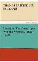 Letters to the Times Upon War and Neutrality (1881-1920)