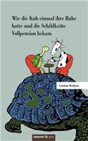 Wie die Kuh einmal ihre Ruhe hatte und die Schildkröte Vollpension bekam