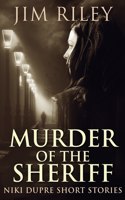 Murder of the Sheriff: (2 Niki Dupre Short Stories)