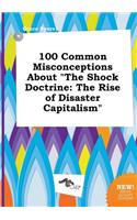 100 Common Misconceptions about the Shock Doctrine