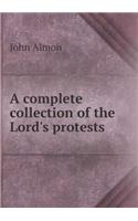 A complete collection of the Lord's protests: (English)