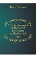 Twenty-five years in the secret service the recollections of a spy: (English)
