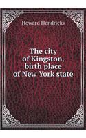 The City of Kingston, Birth Place of New York State