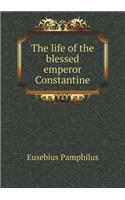 The Life of the Blessed Emperor Constantine