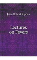 Lectures on Fevers