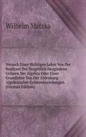 Versuch Einer Richtigen Lehre Von Der Realitaet Der Vorgeblich Imaginaren Grossen Der Algebra Oder Einer Grundlehre Von Der Ablenkung Algebraischer Grossenbeziehungen (German Edition)