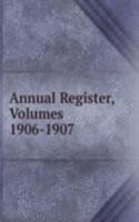 Annual Register, Volumes 1906-1907