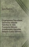 Cryptogamae Vasculares Quitenses Adiectis Specibus in Aliis Provinciis Ditionis Ecuadorensis Hactenus Detectis (Latin Edition)