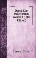 Opera: Cum Indice Rerum, Volume 1 (Latin Edition)