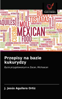 Przepisy na bazie kukurydzy