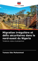 Migration irrégulière et défis sécuritaires dans le nord-ouest du Nigeria