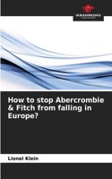 How to stop Abercrombie & Fitch from falling in Europe?