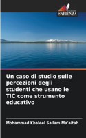 caso di studio sulle percezioni degli studenti che usano le TIC come strumento educativo