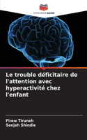 trouble déficitaire de l'attention avec hyperactivité chez l'enfant