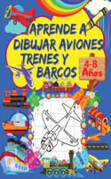 Aprende A Dibujar Aviones, Trenes Y Barcos