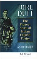 Toru Dutt the Pioneer Spirit of Indian English Poetry - a Critical Study