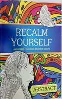 RECALM YOURSELF-ABSTRACT (RECALM YOURSELF-ANTI-SERIES COLOURING BOOK FOR ADULTS)