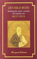 Zen Hilo Rojo. Iluminacion, amor y muerte del maestro zen Ikkuyu Sojun