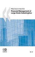 Policy Issues in Insurance No. 12 Financial Management of Large-Scale Catastrophes