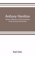 Anthony Hamilton (author of Memoirs of Count Grammont) his life and works and his family