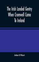 Irish Landed Gentry When Cromwell Came To Ireland