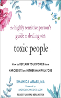 Highly Sensitive Person's Guide to Dealing with Toxic People Lib/E