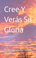 Cree Y Verás Su Gloria