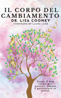 Il corpo del cambiamento: Usare il tuo corpo per guarire, amare e potenziare te stesso