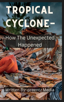 Tropical Cyclone: How The Unexpected Happened.