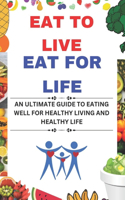 Eat to Live Eat For Life